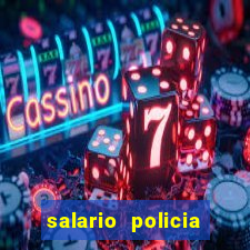 salario policia civil ba
